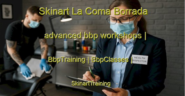 Skinart La Coma Borrada advanced bbp workshops | BbpTraining | BbpClasses | SkinartTraining-Mexico